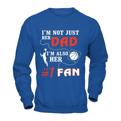 I'm Not Just Her Dad I'm Also Her Fan Basketball Dad-T-Shirt & Hoodie-Crewneck Sweatshirt-Royal