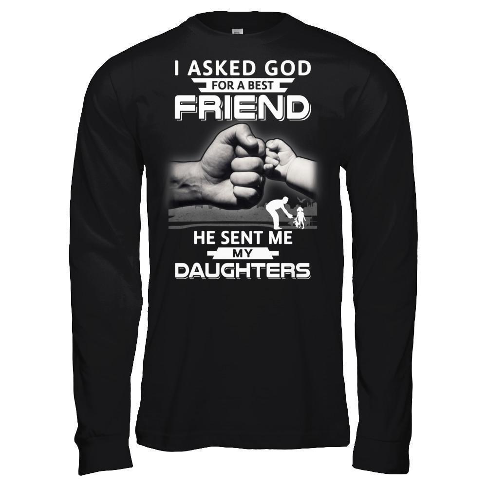 I Asked God For A Best Friend He Sent Me My Daughters-T-Shirt & Hoodie-Long Sleeve T-Shirt-Black