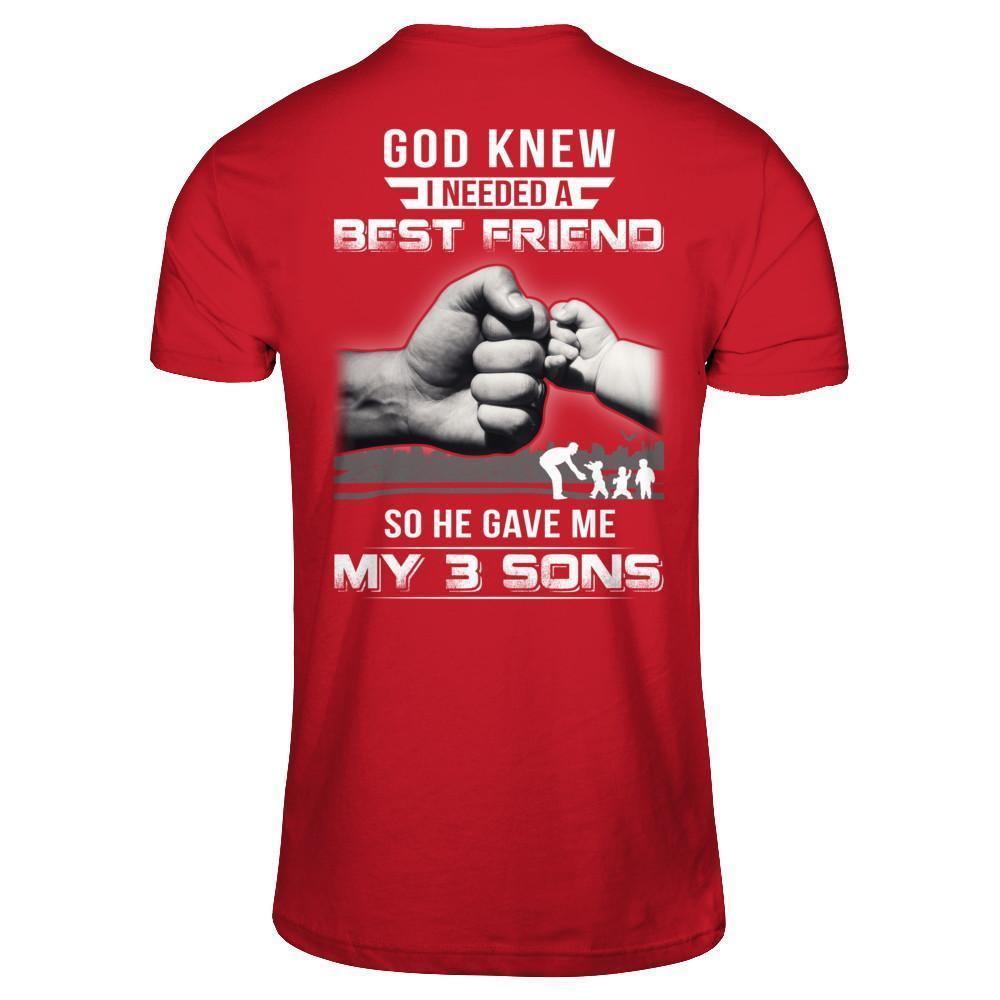 God Knew I Needed A Best Friend So He Gave My Three Sons-T-Shirt & Hoodie-Classic T-Shirt-Red