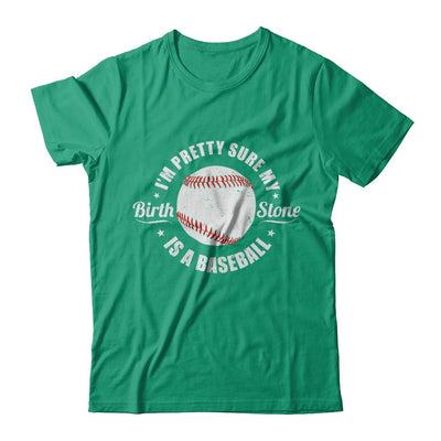 I'm Pretty Sure My Birth Stone Is A Baseball-T-Shirt & Hoodie-