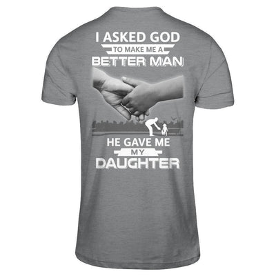 I Asked God To Make Me A Better Man He Gave Me My Daughter-T-Shirt & Hoodie-Classic T-Shirt-Sport Grey