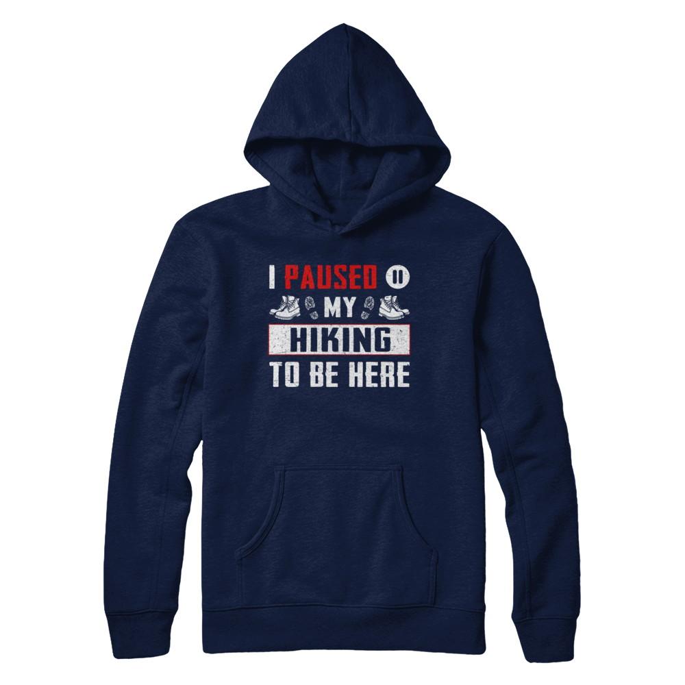 I Paused My Hiking To Be Here-T-Shirt & Hoodie-Pullover Hoodie-Navy
