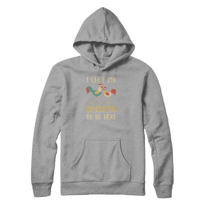 I Left My Chicken To Be Here Farmer Breeding Chickens-T-Shirt & Tank Top-Pullover Hoodie-Light Steel