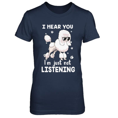 I Hear You I'm Just Not Listening Funny Poodle-T-Shirt & Hoodie-Women's T-Shirt-Navy