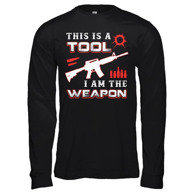 Rifle Gun This Is A Tool I Am The Weapon-T-Shirt & Hoodie-Long Sleeve T-Shirt-Black