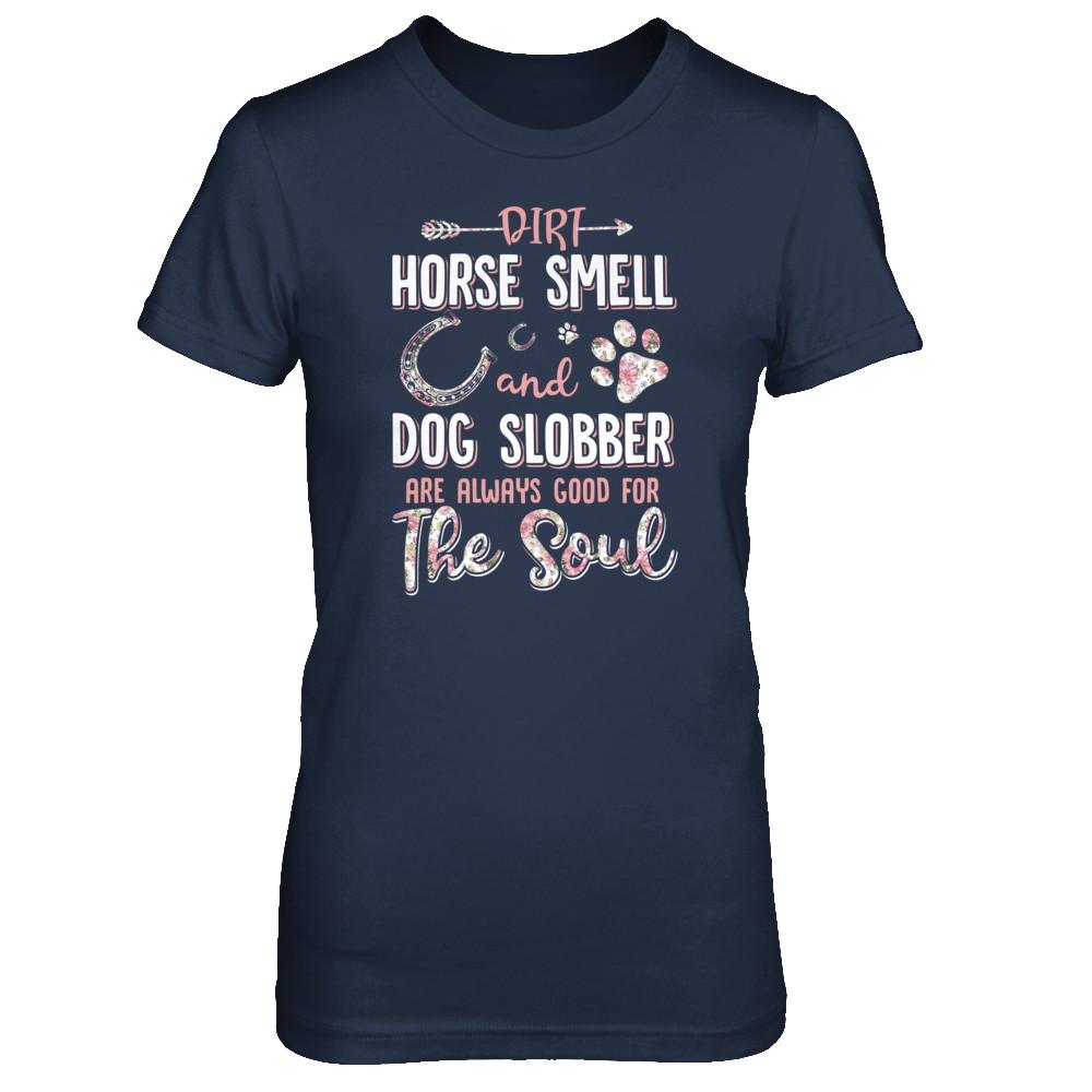 Dirt Horse Smell And Dog Slobber Always Good For The Soul-T-Shirt & Tank Top-Women's T-Shirt-Navy