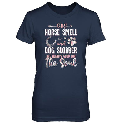 Dirt Horse Smell And Dog Slobber Always Good For The Soul-T-Shirt & Tank Top-Women's T-Shirt-Navy