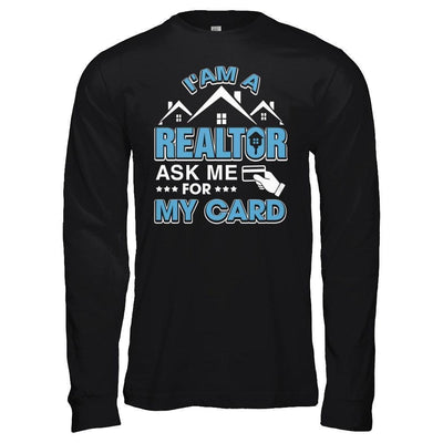 I'm A Realtor Ask Me For My Card-T-Shirt & Hoodie-Long Sleeve T-Shirt-Black