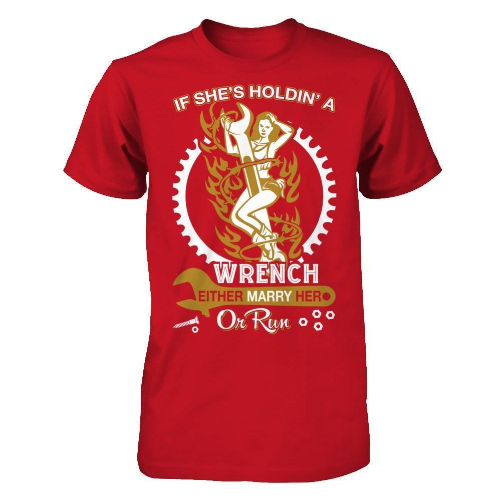 If She's Holdin' A Wrench Either Marry Her Or Run-T-Shirt & Hoodie-Classic T-Shirt-Red