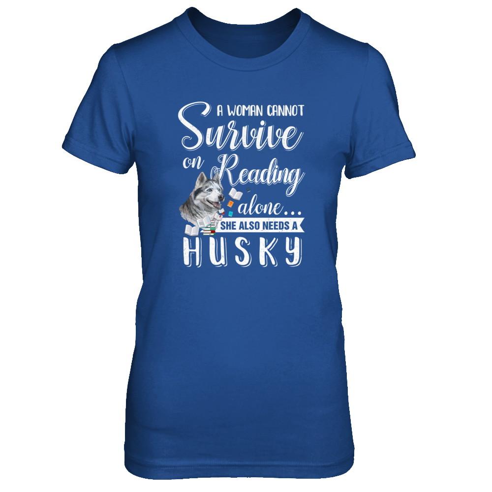 A Woman Cannot Survive On Reading Alone Husky-T-Shirt & Tank Top-Women's T-Shirt-Royal