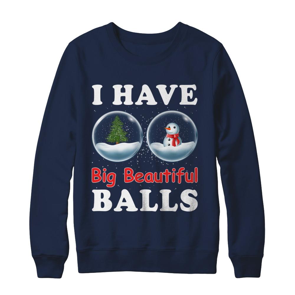 I Have Big Beautiful Balls Christmas Funny-T-Shirt & Sweatshirt-Crewneck Sweatshirt-Navy