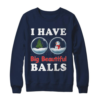 I Have Big Beautiful Balls Christmas Funny-T-Shirt & Sweatshirt-Crewneck Sweatshirt-Navy