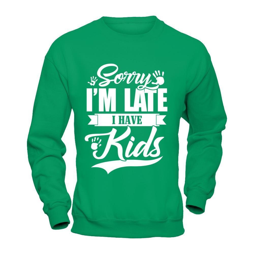 Sorry I'm Late I Have Kids-T-Shirt & Hoodie-Crewneck Sweatshirt-Irish Green