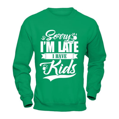 Sorry I'm Late I Have Kids-T-Shirt & Hoodie-Crewneck Sweatshirt-Irish Green