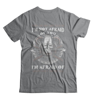 Viking I Am Not Afraid Of You I Am Afraid Of What I Will Do To You-T-Shirt & Hoodie-Classic T-Shirt-Sport Grey