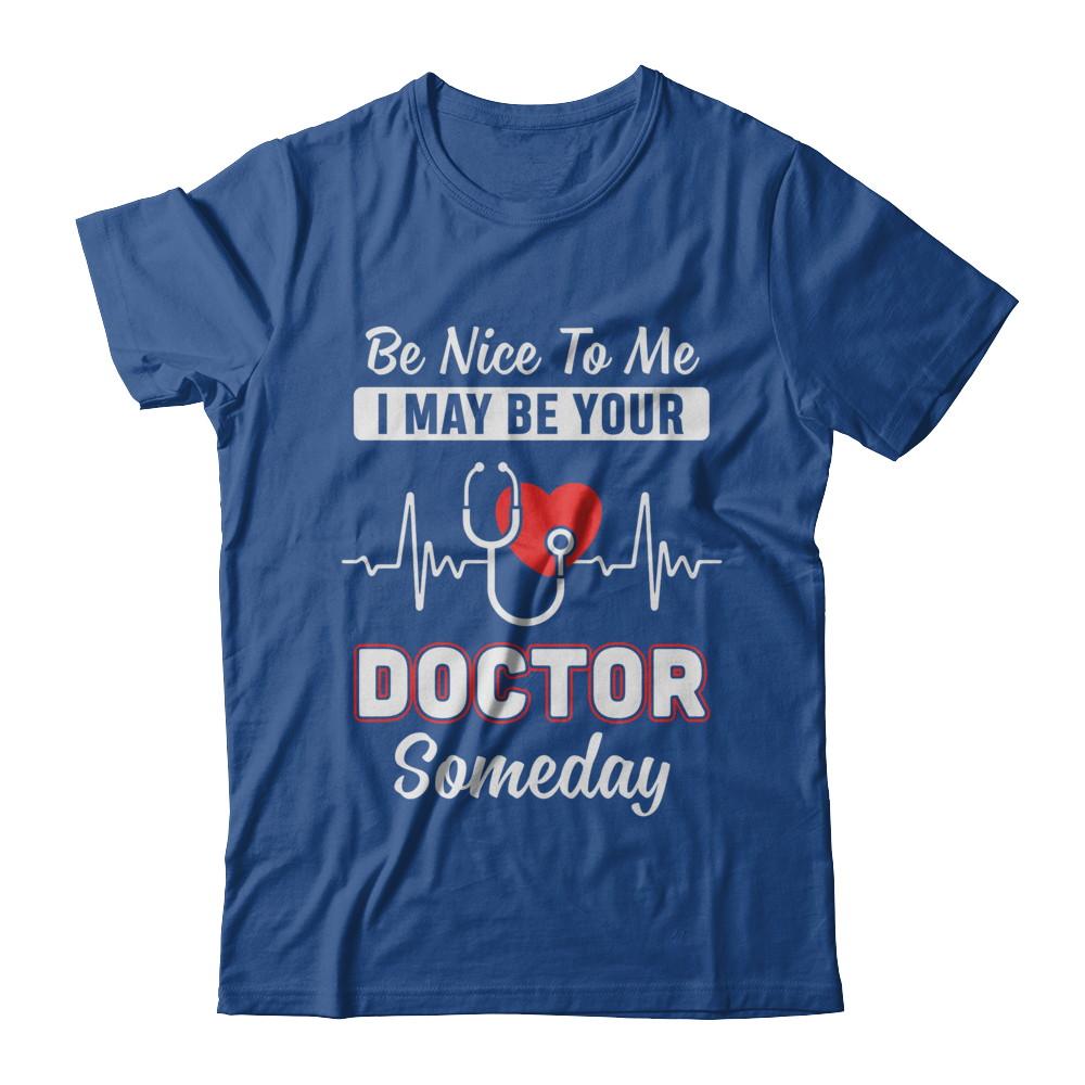 Be Nice To Me Funny Future Doctor Student Gift-T-Shirt & Hoodie-Classic T-Shirt-Royal