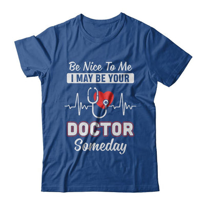 Be Nice To Me Funny Future Doctor Student Gift-T-Shirt & Hoodie-Classic T-Shirt-Royal