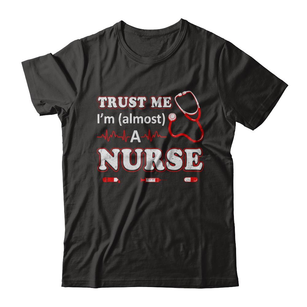 Trust Me I'm Almost A Nurse
