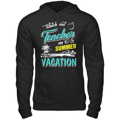 Watch Out Teacher On Summer Vacation Teacher-T-Shirt & Hoodie-Pullover Hoodie-Black