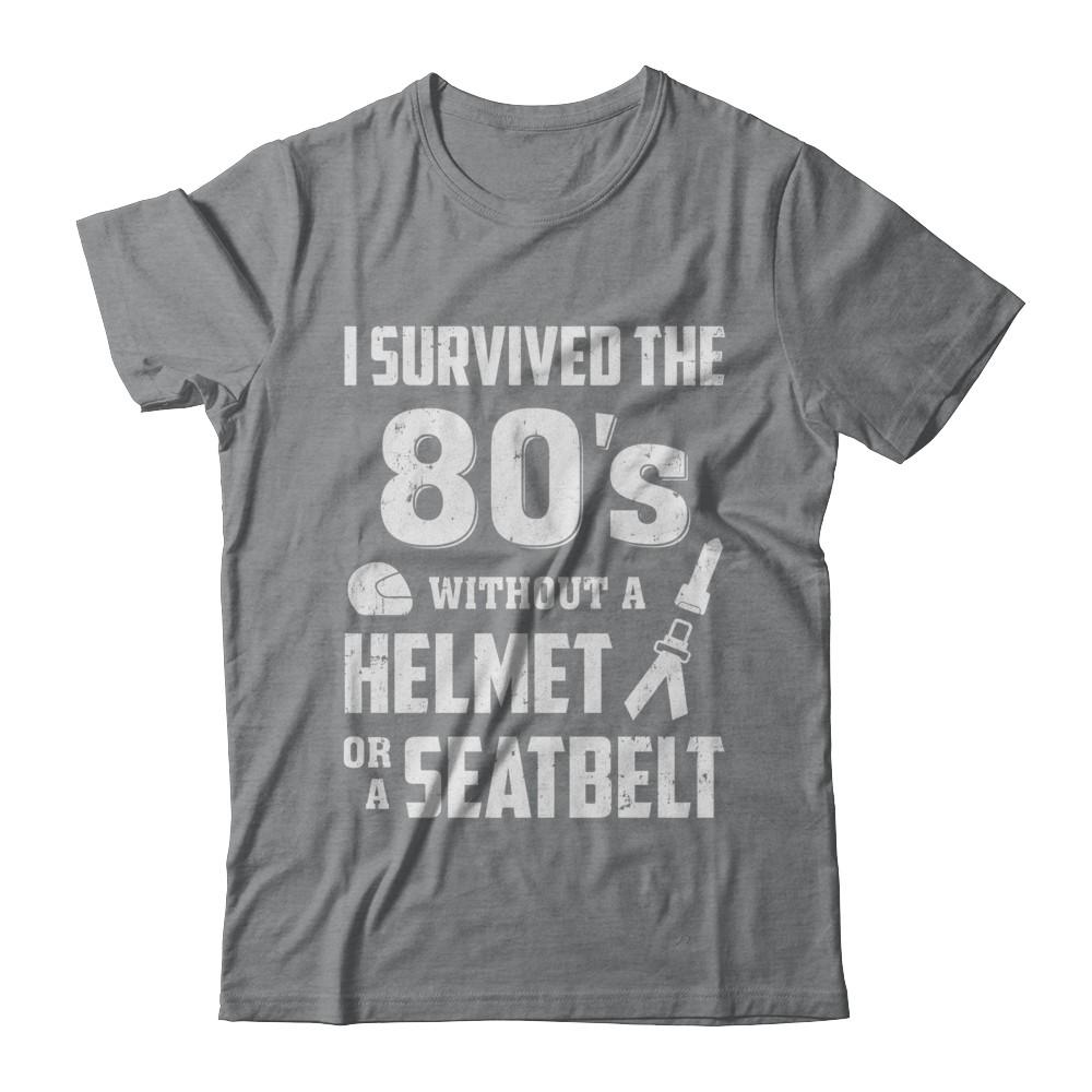 I Survived The 80s Without A Helmet Or A Seatbelt 80Th Birthday-T-Shirt & Hoodie-Classic T-Shirt-Sport Grey