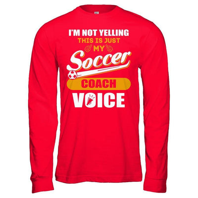 I'm Not Yelling This Is Just My Soccer Coach Voice-T-Shirt & Hoodie-Long Sleeve T-Shirt-Red