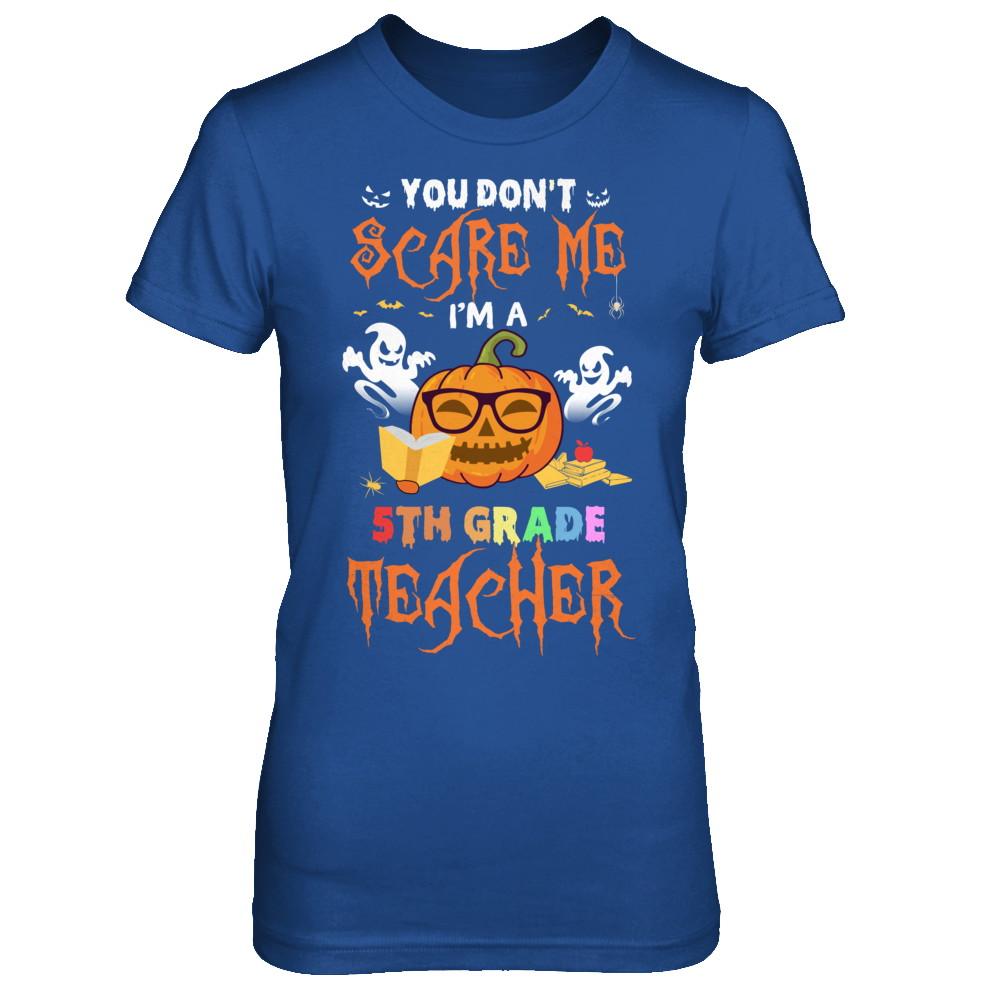 You Dont Scare Me Im A 5th Grade Teacher Halloween-T-Shirt & Hoodie-Women's T-Shirt-Royal