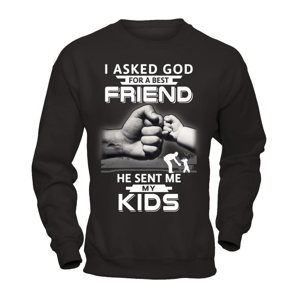 I Asked God For A Best Friend He Sent Me My Kids-T-Shirt & Hoodie-Crewneck Sweatshirt-Black