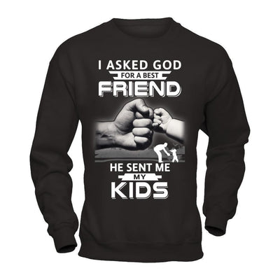 I Asked God For A Best Friend He Sent Me My Kids-T-Shirt & Hoodie-Crewneck Sweatshirt-Black
