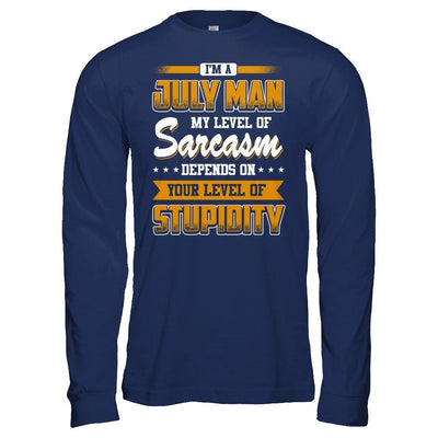 I Am A July Man My Level Of Sarcasm Depends On Your Level Of Stupidity-T-Shirt & Hoodie-Long Sleeve T-Shirt-Navy