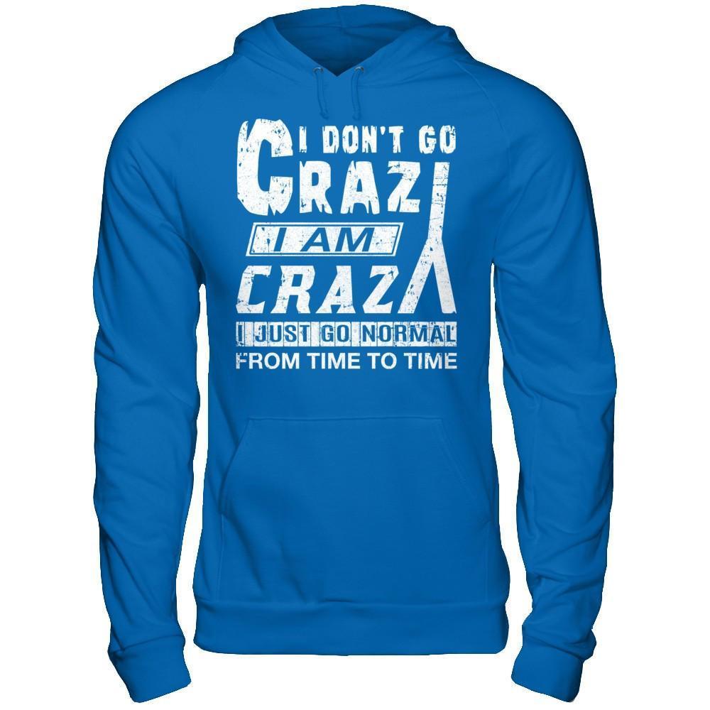 I Don't Crazy I Am Crazy I Just Go Normal From Time To Time-T-Shirt & Hoodie-Pullover Hoodie-Royal
