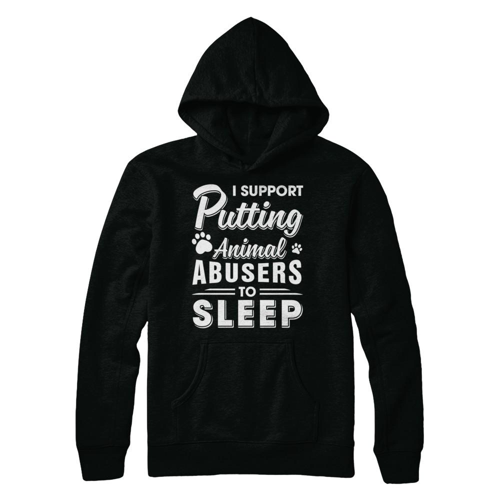 I Support Putting Animal Abusers To Sleep Dog Cat-T-Shirt & Hoodie-Pullover Hoodie-Black