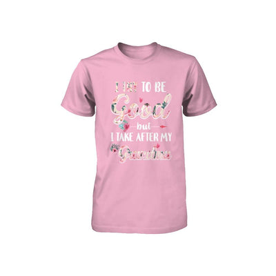 Toddler Kids I Try To Be Good But I Take After My Grandma Youth-Youth Shirt-Toddler T-Shirt-Pink