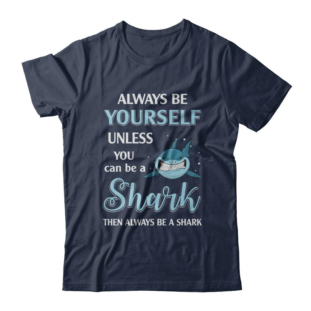 Always Be Yourself Unless You Can Be A Shark-T-Shirt & Hoodie-Classic T-Shirt-Navy