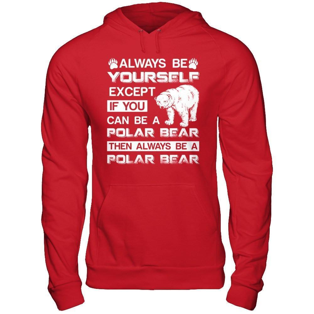 Always Be Yourself Except If You Can Be A Polar Bear-T-Shirt & Hoodie-Pullover Hoodie-Red