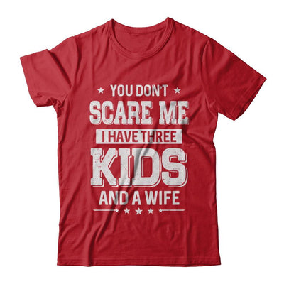 You Don't Scare Me I Have Three Kids & A Wife Fathers Day-T-Shirt & Hoodie-Classic T-Shirt-Red