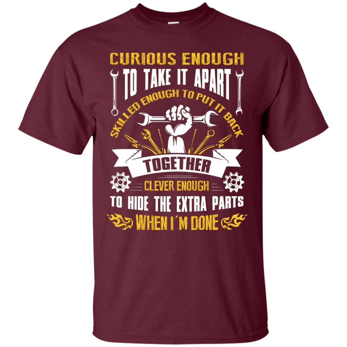 Curious Enough To Take It Apart Skilled Enough-T-Shirt & Hoodie-Classic T-Shirt-Maroon