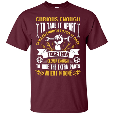 Curious Enough To Take It Apart Skilled Enough-T-Shirt & Hoodie-Classic T-Shirt-Maroon