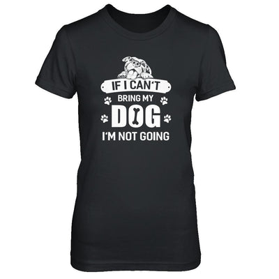 If I Can't Bring My Dog I'm Not Going-T-Shirt & Tank Top-Women's T-Shirt-Black