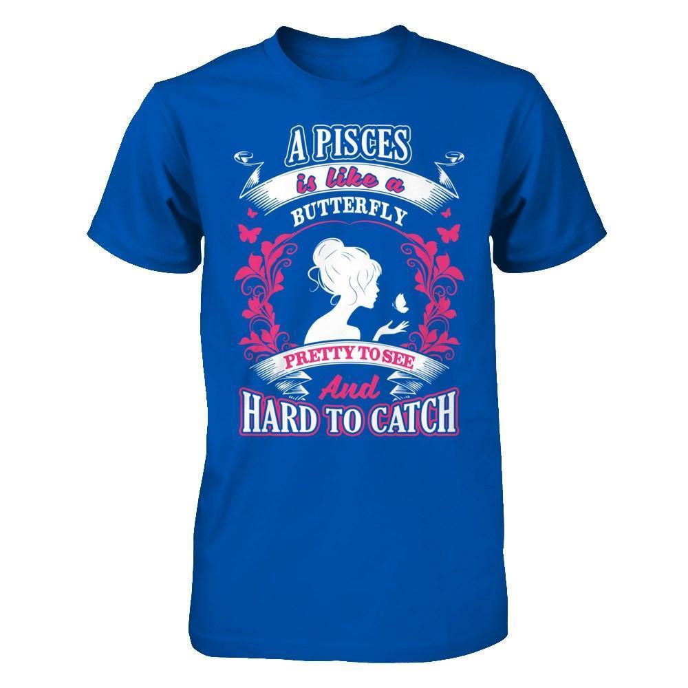 A Pisces Is Like A Butterfly Pretty To See And Hard To Catch-T-Shirt & Hoodie-Premium T-Shirt-Royal