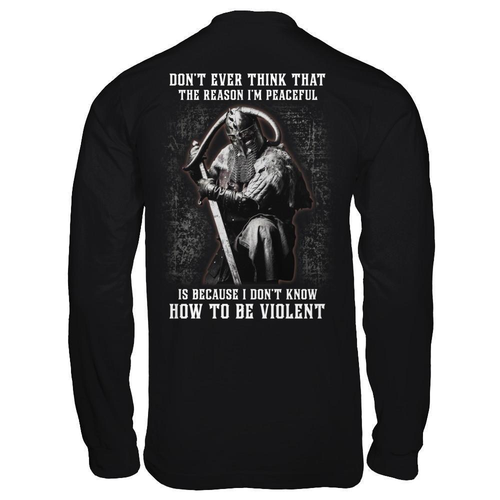 Viking Don't Ever Think That The Reason I'm Peaceful-T-Shirt & Hoodie-Long Sleeve T-Shirt-Black