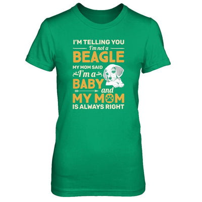 Beagle I'm Telling You I'm Not A Beagle My Mom Said-T-Shirt & Tank Top-Women's T-Shirt-Irish Green