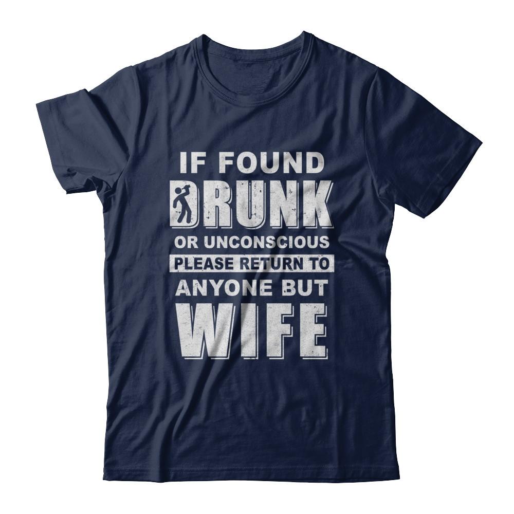 If Found Drunk Return To Anyone But Wife Husband Beer-T-Shirt & Hoodie-Classic T-Shirt-Navy