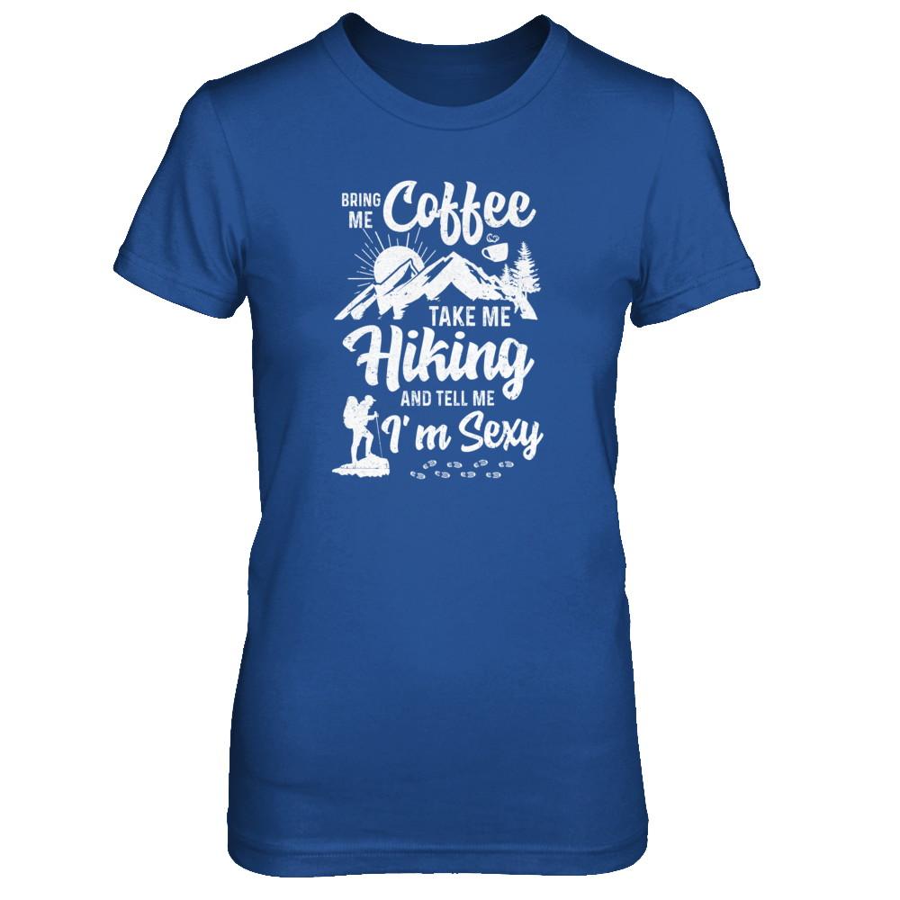 Bring Me Coffee Take Me Hiking And Tell Me Sexy-T-Shirt & Tank Top-Women's T-Shirt-Royal