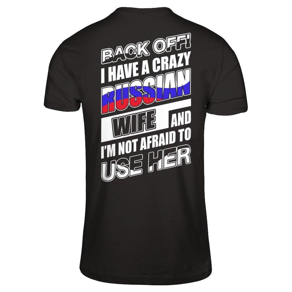 I Have A Crazy Russian Wife I'm Not Afraid To Use Her-T-Shirt & Hoodie-Classic T-Shirt-Black