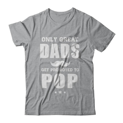 Only Great Dads Get Promoted To Pop Fathers Day-T-Shirt & Hoodie-Classic T-Shirt-Sport Grey