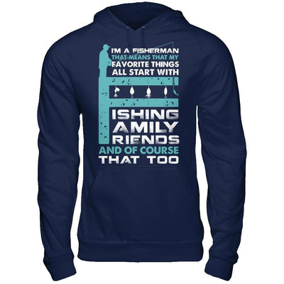 Fisherman My Favorite Things All Start With Fishing Family Friend-T-Shirt & Hoodie-Pullover Hoodie-Navy