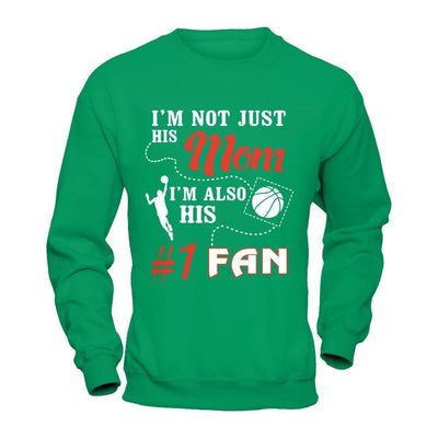 I'm Not Just His Mom I'm Also His Fan Basketball Mom-T-Shirt & Hoodie-Crewneck Sweatshirt-Irish Green