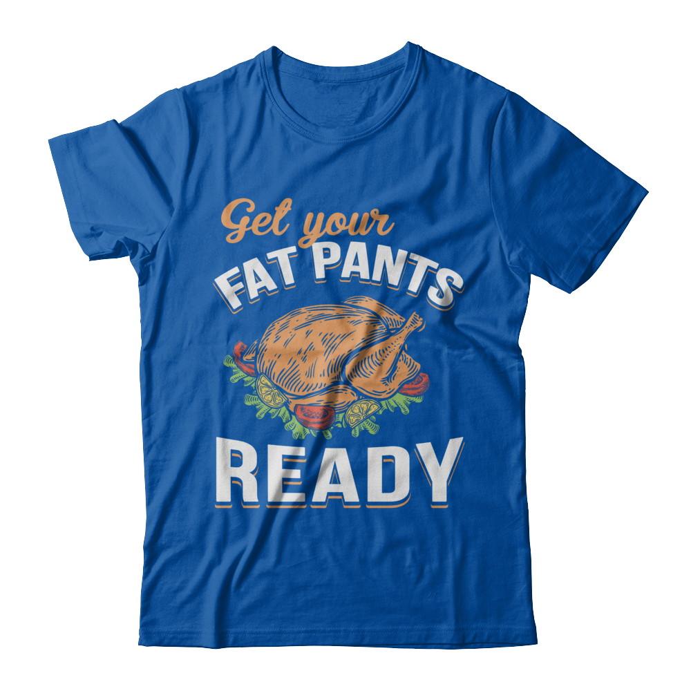 Get Your Fat Pants Ready Funny Thanksgiving-T-Shirt & Sweatshirt-Premium T-Shirt-Royal