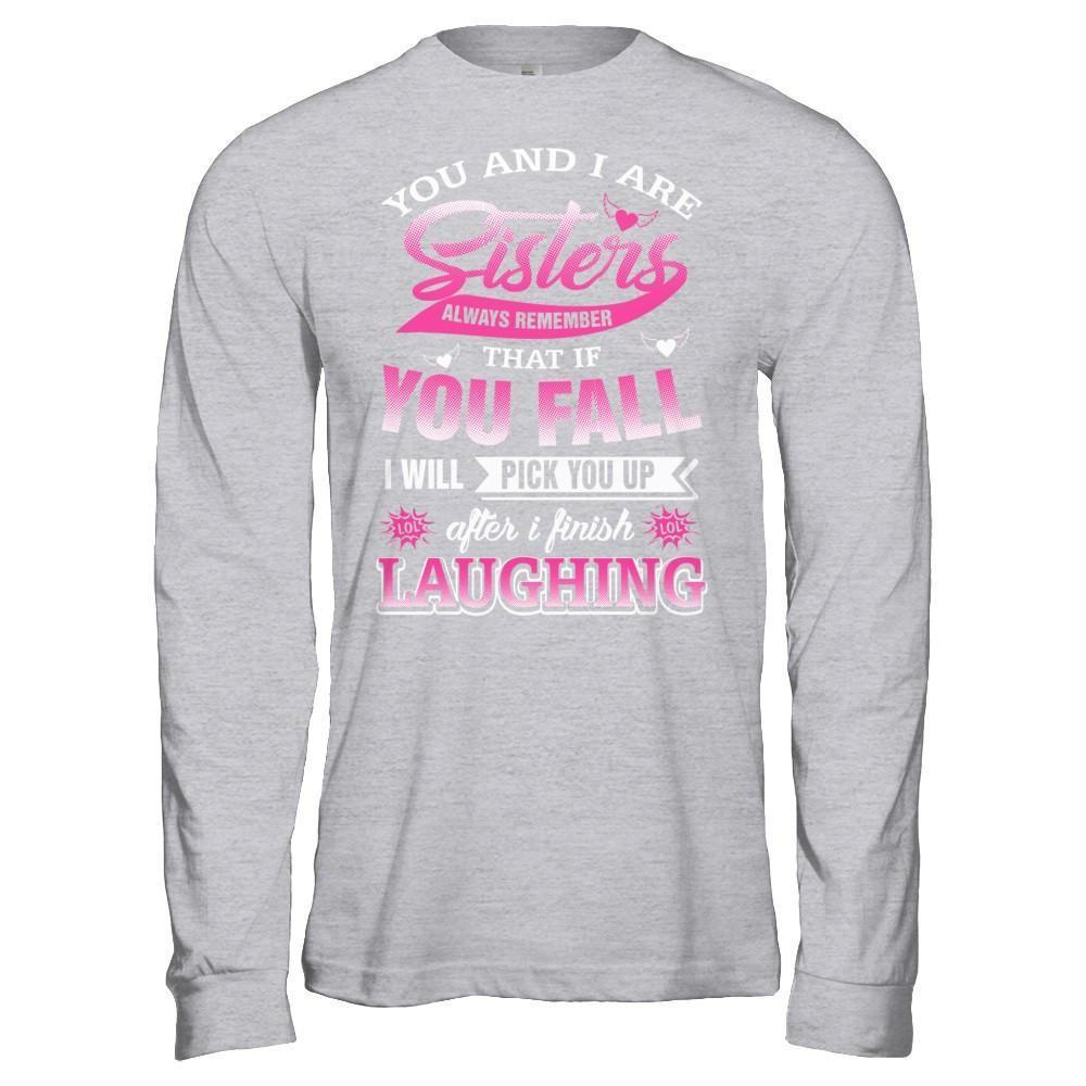 You And I Are Sisters Always Remember That If You Fall-T-Shirt & Hoodie-Long Sleeve T-Shirt-Sport Grey