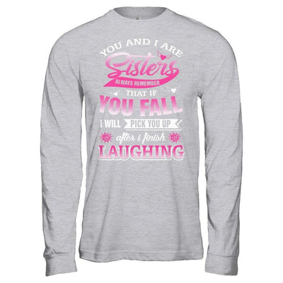 You And I Are Sisters Always Remember That If You Fall-T-Shirt & Hoodie-Long Sleeve T-Shirt-Sport Grey